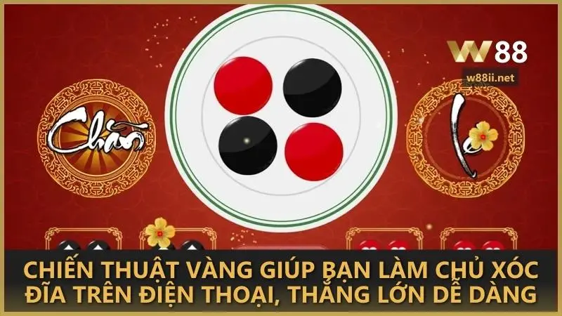 Chiến thuật vàng giúp bạn làm chủ xóc đĩa trên điện thoại, thắng lớn dễ dàng