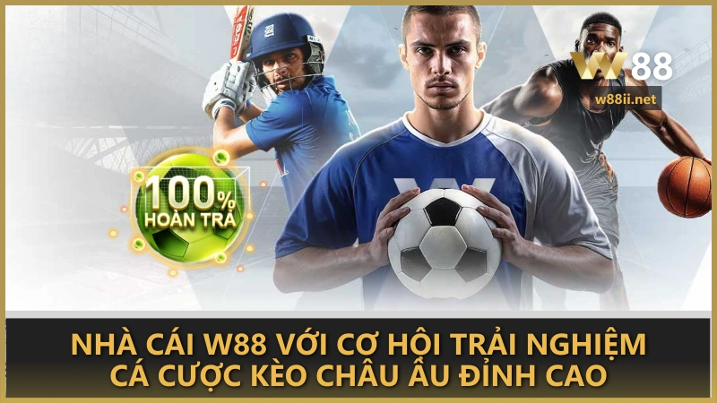 Nhà cái W88 với cơ hội trải nghiệm cá cược kèo châu Âu đỉnh cao
