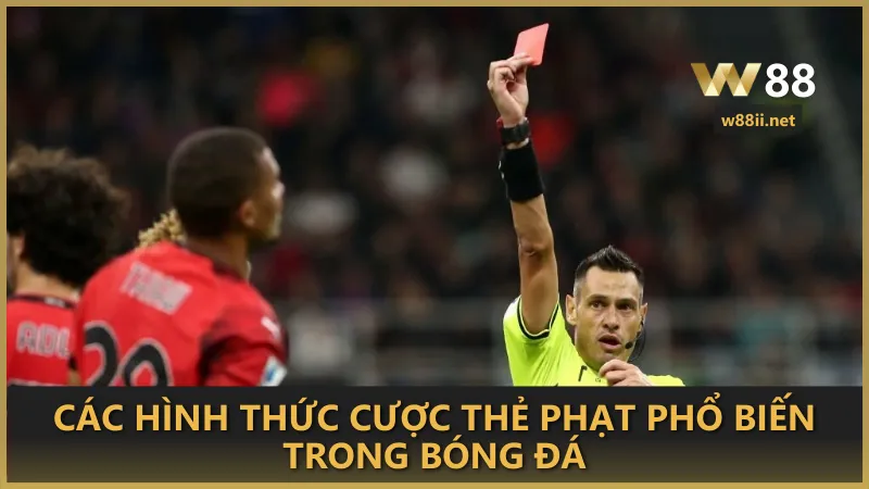 Các hình thức cược thẻ phạt trong bóng đá phổ biến nhất