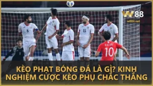 Kèo phạt bóng đá là gì? Kinh nghiệm cược kèo phụ chắc thắng