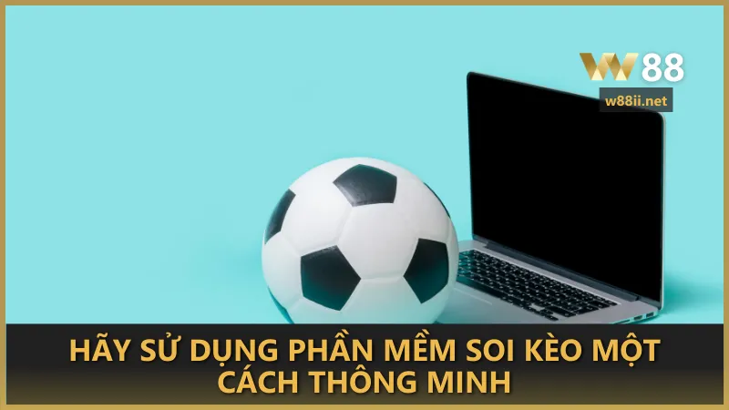 Hãy sử dụng phần mềm soi kèo một cách thông minh