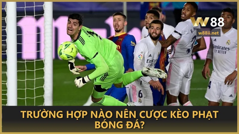Trường hợp nào nên cược kèo phạt bóng đá?